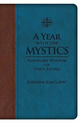 Rok z mistykami: Wizjonerska mądrość dla codziennego życia - A Year with the Mystics: Visionary Wisdom for Daily Living