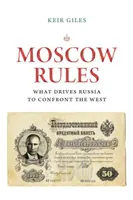 Moskwa rządzi: Co skłania Rosję do konfrontacji z Zachodem - Moscow Rules: What Drives Russia to Confront the West