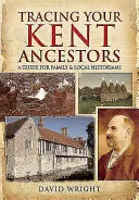 Śledzenie przodków z Kent: Przewodnik dla historyków rodzinnych i lokalnych - Tracing Your Kent Ancestors: A Guide for Family and Local Historians