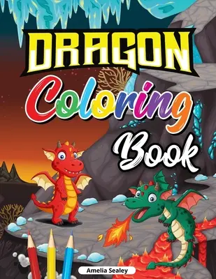 Kolorowanka ze smokami dla dzieci: kolorowanka ze słodkimi smokami dla dzieci, kolorowanka ze smokami dla relaksu i odstresowania - Dragon Coloring Book for Kids: Cute Baby Dragon Coloring Book, Dragon Age Coloring Book for Relaxation and Stress Relief