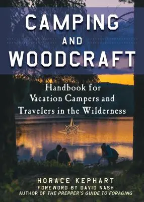 Camping and Woodcraft: Podręcznik dla wczasowiczów i podróżników w lesie - Camping and Woodcraft: A Handbook for Vacation Campers and Travelers in the Woods