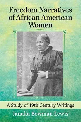 Narracje wolnościowe afroamerykańskich kobiet: Studium pism z XIX wieku - Freedom Narratives of African American Women: A Study of 19th Century Writings