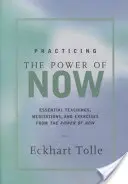 Practicing the Power of Now: Medytacje, ćwiczenia i podstawowe nauki dla wyzwolonego życia - Practicing the Power of Now: Meditations, Exercises, and Core Teachings for Living the Liberated Life