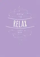 Jak się zrelaksować: wskazówki i techniki, aby uspokoić umysł, ciało i duszę - How to Relax: Tips and Techniques to Calm the Mind Body and Soul