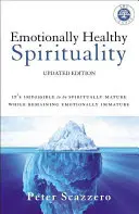 Zdrowa emocjonalnie duchowość: Niemożliwe jest bycie dojrzałym duchowo, pozostając niedojrzałym emocjonalnie - Emotionally Healthy Spirituality: It's Impossible to Be Spiritually Mature, While Remaining Emotionally Immature