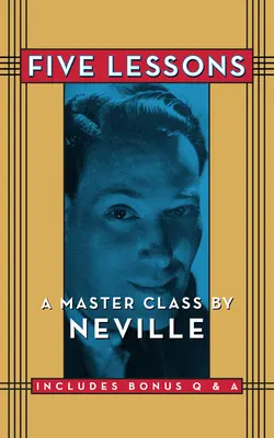 Pięć lekcji: Mistrzowska klasa Neville'a - Five Lessons: A Master Class by Neville