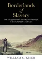 Pogranicze niewolnictwa: Zmagania o niewolę i niewolników na amerykańskim południowym zachodzie - Borderlands of Slavery: The Struggle Over Captivity and Peonage in the American Southwest