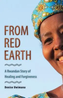 Z czerwonej ziemi: Rwandyjska opowieść o uzdrowieniu i przebaczeniu - From Red Earth: A Rwandan Story of Healing and Forgiveness