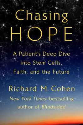 W pogoni za nadzieją - głębokie zanurzenie pacjenta w komórkach macierzystych, wierze i przyszłości - Chasing Hope - A Patient's Deep Dive Into Stem Cells, Faith, and the Future