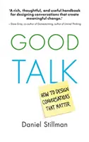 Dobra rozmowa: jak zaprojektować rozmowy, które mają znaczenie - Good Talk: How to Design Conversations That Matter