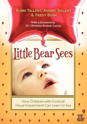 Little Bear Sees: Jak dzieci z korowymi zaburzeniami widzenia mogą nauczyć się widzieć - Little Bear Sees: How Children with Cortical Visual Impairment Can Learn to See