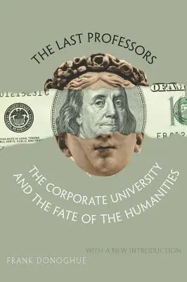 Ostatni profesorowie: Uniwersytet korporacyjny i los nauk humanistycznych, z nowym wprowadzeniem - The Last Professors: The Corporate University and the Fate of the Humanities, with a New Introduction