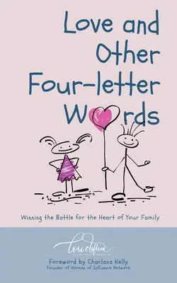 Miłość i inne czteroliterowe słowa: Zwycięska bitwa o serce rodziny - Love and Other Four-Letter Words: Winning the Battle for the Heart of Your Family