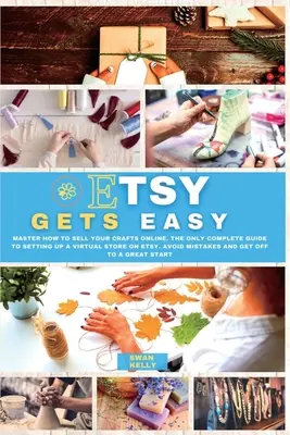 Etsy Gets Easy: Opanuj jak sprzedawać swoje rękodzieło online. Jedyny kompletny przewodnik po zakładaniu wirtualnego sklepu na Etsy. Unikaj błędów a - Etsy Gets Easy: Master How to Sell your Crafts Online. The Only Complete Guide to Setting Up a Virtual Store on Etsy. Avoid Mistakes a