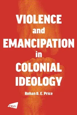 Przemoc i emancypacja w ideologii kolonialnej - A Violence and Emancipation in Colonial Ideology