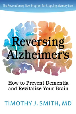 Odwracanie choroby Alzheimera: Jak zapobiegać demencji i ożywić swój mózg - Reversing Alzheimer's: How to Prevent Dementia and Revitalize Your Brain