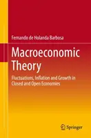 Teoria makroekonomii: Wahania, inflacja i wzrost w gospodarkach zamkniętych i otwartych - Macroeconomic Theory: Fluctuations, Inflation and Growth in Closed and Open Economies