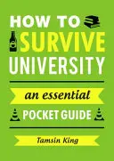 Jak przetrwać na uniwersytecie - niezbędny kieszonkowy przewodnik - How to Survive University - An Essential Pocket Guide