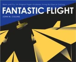 Fantastyczny lot: Zrób i lataj 24 oryginalnymi papierowymi samolotami bez kleju i cięcia - Fantastic Flight: Make and Fly 24 Original Paper Airplanes Using No Glue or Cutting