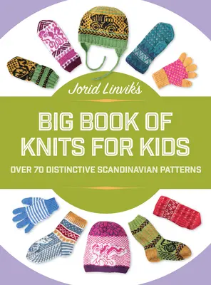 Jorid Linvik's Big Book of Knits for Kids: Ponad 45 charakterystycznych skandynawskich wzorów - Jorid Linvik's Big Book of Knits for Kids: Over 45 Distinctive Scandinavian Patterns