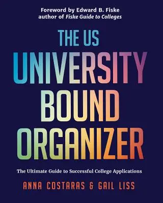 The University Bound Organizer: The Ultimate Guide to Successful Applications to American Universities (University Admission Advice, Application Guide) - The University Bound Organizer: The Ultimate Guide to Successful Applications to American Universities (University Admission Advice, Application Guide