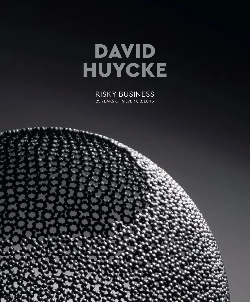 David Huycke: Risky Business. 25 lat srebrnych przedmiotów - David Huycke: Risky Business. 25 Years of Silver Objects