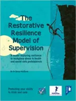 Restorative Resilience Model of Supervision: Czytelnik badający odporność na stres w miejscu pracy u pracowników służby zdrowia i opieki społecznej - The Restorative Resilience Model of Supervision: A Reader Exploring Resilience to Workplace Stress in Health and Social Care Professionals