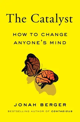 Katalizator: jak zmienić czyjś umysł - The Catalyst: How to Change Anyone's Mind