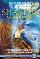 Shaking Medicine: Uzdrawiająca moc ekstatycznego ruchu [z płytą CD] - Shaking Medicine: The Healing Power of Ecstatic Movement [With CD]