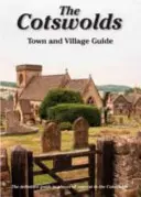 Cotswolds Town and Village Guide - The Definitive Guide to Places of Interest in the Cotswolds - Przewodnik po miastach i wioskach Cotswolds - Cotswolds Town and Village Guide - The Definitive Guide to Places of Interest in the Cotswolds