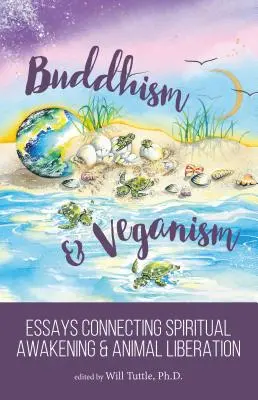 Buddyzm i weganizm: Eseje łączące duchowe przebudzenie i wyzwolenie zwierząt - Buddhism and Veganism: Essays Connecting Spiritual Awakening and Animal Liberation