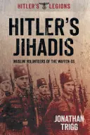 Dżihadyści Hitlera: Muzułmańscy ochotnicy Waffen-SS - Hitler's Jihadis: Muslim Volunteers of the Waffen-SS