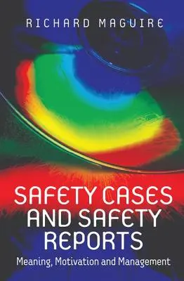 Przypadki bezpieczeństwa i raporty bezpieczeństwa: Znaczenie, motywacja i zarządzanie - Safety Cases and Safety Reports: Meaning, Motivation and Management