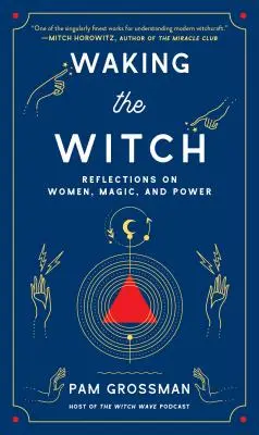 Waking the Witch: Refleksje na temat kobiet, magii i władzy - Waking the Witch: Reflections on Women, Magic, and Power