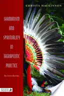 Szamanizm i duchowość w praktyce terapeutycznej: Wprowadzenie - Shamanism and Spirituality in Therapeutic Practice: An Introduction