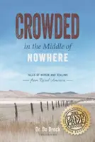Zatłoczeni pośrodku niczego: Opowieści o humorze i uzdrawianiu z wiejskiej Ameryki - Crowded in the Middle of Nowhere: Tales of Humor and Healing from Rural America