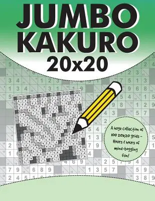 Jumbo Kakuro: 100 łamigłówek Kakuro z gigantycznymi siatkami 20x20 - Jumbo Kakuro: 100 Kakuro Puzzles with Giant 20x20 Grids