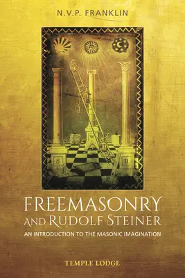 Masoneria i Rudolf Steiner: Wprowadzenie do masońskiej wyobraźni - Freemasonry and Rudolf Steiner: An Introduction to the Masonic Imagination