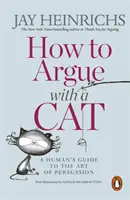 Jak kłócić się z kotem - ludzki przewodnik po sztuce perswazji - How to Argue with a Cat - A Human's Guide to the Art of Persuasion