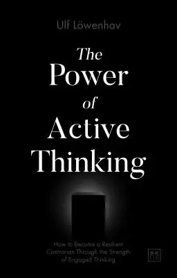 The Power of Active Thinking: How to Become a Resilient Contrarian Through the Strength of Engaged Thinking (Siła aktywnego myślenia: jak stać się odpornym przeciwnikiem dzięki sile zaangażowanego myślenia) - The Power of Active Thinking: How to Become a Resilient Contrarian Through the Strength of Engaged Thinking