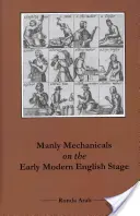 Męskie mechanizmy na wczesnonowożytnej scenie angielskiej - Manly Mechanicals on the Early Modern English Stage