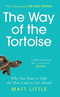 Way of the Tortoise - Why You Have to Take the Slow Lane to Get Ahead (z przedmową Sir Andy'ego Murraya) - Way of the Tortoise - Why You Have to Take the Slow Lane to Get Ahead (with a foreword by Sir Andy Murray)