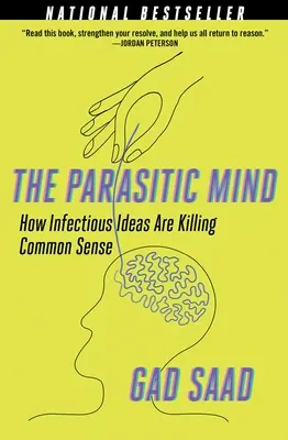 Pasożytniczy umysł: jak zakaźne idee zabijają zdrowy rozsądek - The Parasitic Mind: How Infectious Ideas Are Killing Common Sense