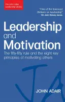 Przywództwo i motywacja: Reguła Pięćdziesiąt na Pięćdziesiąt i Osiem Kluczowych Zasad Motywowania Innych - Leadership and Motivation: The Fifty-Fifty Rule and the Eight Key Principles of Motivating Others