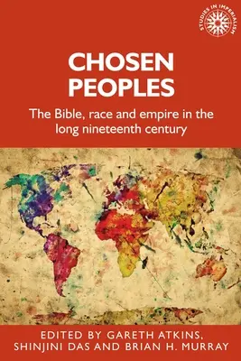 Narody wybrane: Biblia, rasa i imperium w długim dziewiętnastym wieku - Chosen Peoples: The Bible, Race and Empire in the Long Nineteenth Century