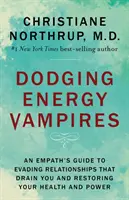 Unikanie wampirów energetycznych: Przewodnik empaty po unikaniu relacji, które cię drenują i przywracaniu zdrowia i mocy - Dodging Energy Vampires: An Empath's Guide to Evading Relationships That Drain You and Restoring Your Health and Power