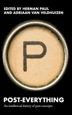 Post-Everything: Intelektualna historia postkoncepcji - Post-Everything: An Intellectual History of Post-Concepts