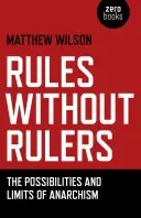 Zasady bez władców: Możliwości i ograniczenia anarchizmu - Rules Without Rulers: The Possibilities and Limits of Anarchism