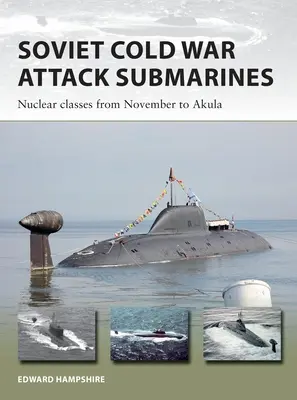 Radzieckie okręty podwodne szturmowe z czasów zimnej wojny: Klasy atomowe od November do Akula - Soviet Cold War Attack Submarines: Nuclear Classes from November to Akula