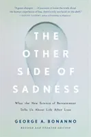 Druga strona smutku: Co nowa nauka o żałobie mówi nam o życiu po stracie - The Other Side of Sadness: What the New Science of Bereavement Tells Us about Life After Loss